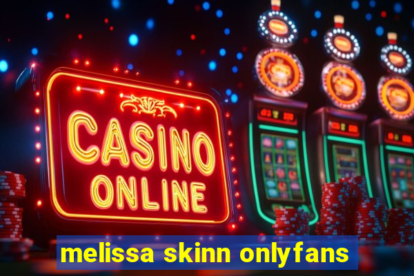 melissa skinn onlyfans